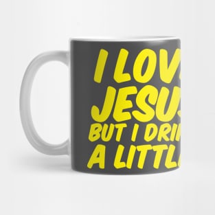 I love Jesus but I drink a little Mug